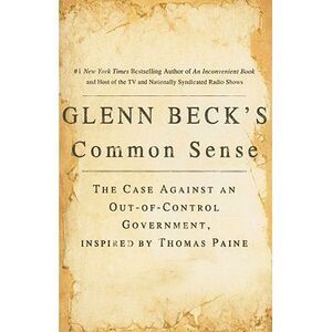 Glenn Beck's Common Sense: The Case Against an Ouf-Of-Control Government, Inspir